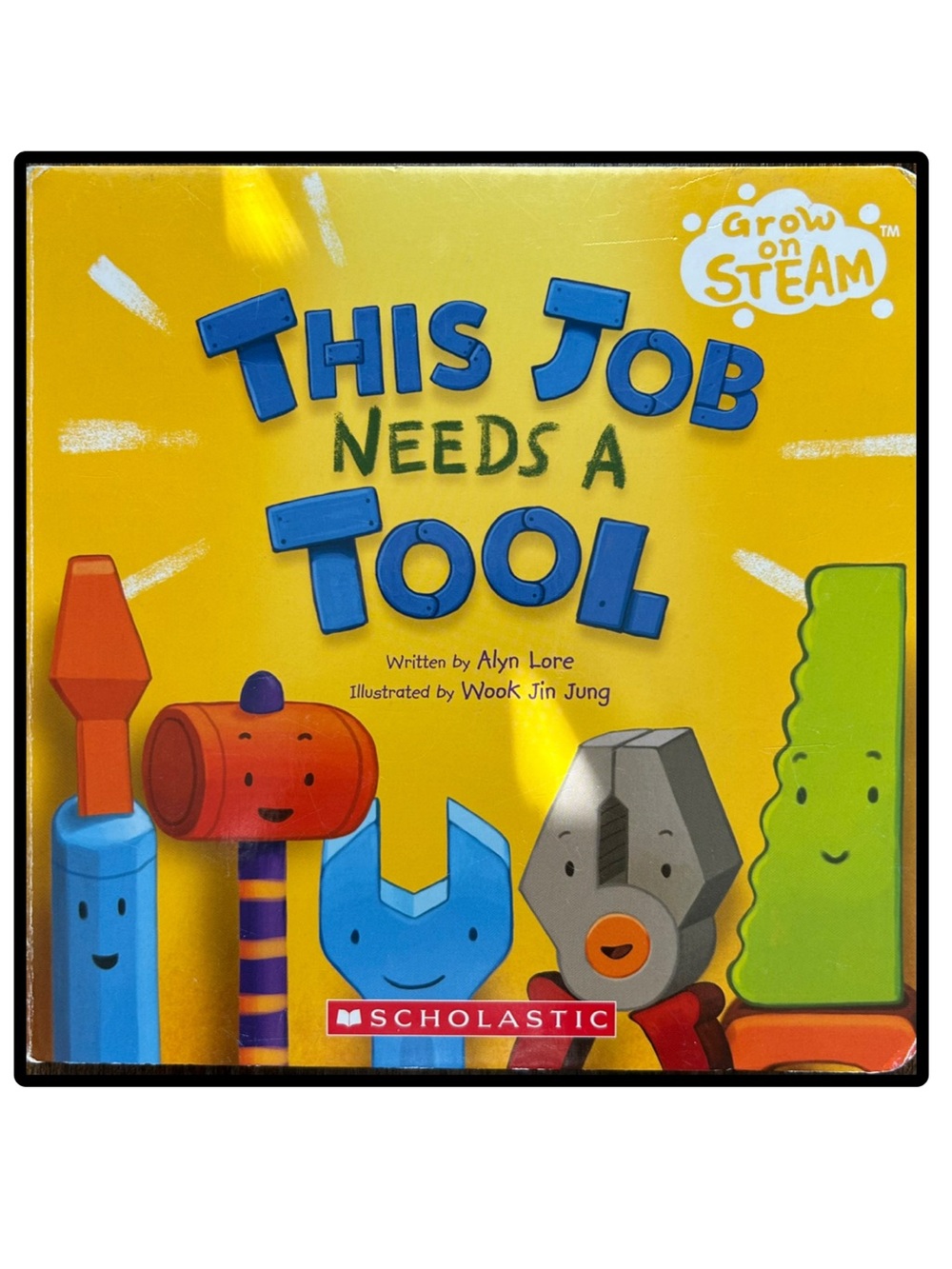 This Job Needs a Tool: Grow on Steam Board Book by Alyn Lore